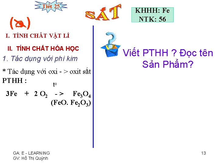 Tiết 25 ( ) KHHH: Fe NTK: 56 I. TÍNH CHẤT VẬT LÍ II.