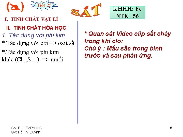 ( ) Tiết 25 I. TÍNH CHẤT VẬT LÍ II. TÍNH CHẤT HÓA HỌC