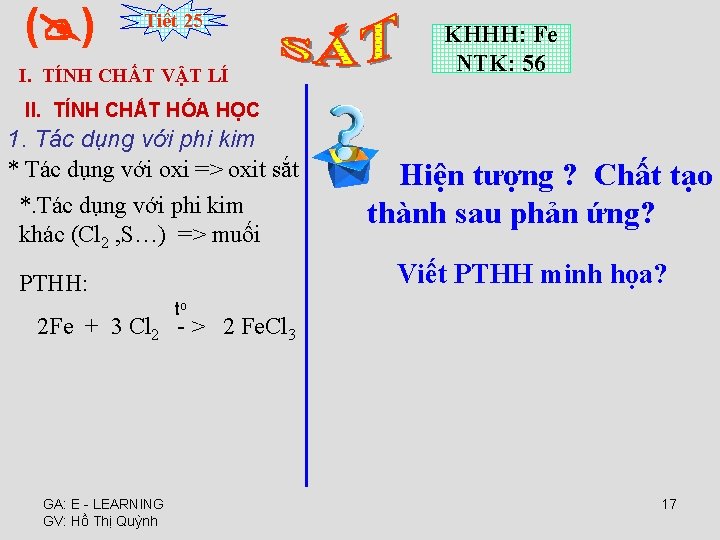 ( ) Tiết 25 I. TÍNH CHẤT VẬT LÍ KHHH: Fe NTK: 56 II.