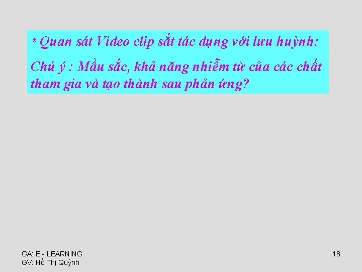 * Quan sát Video clip sắt tác dụng với lưu huỳnh: Chú ý :