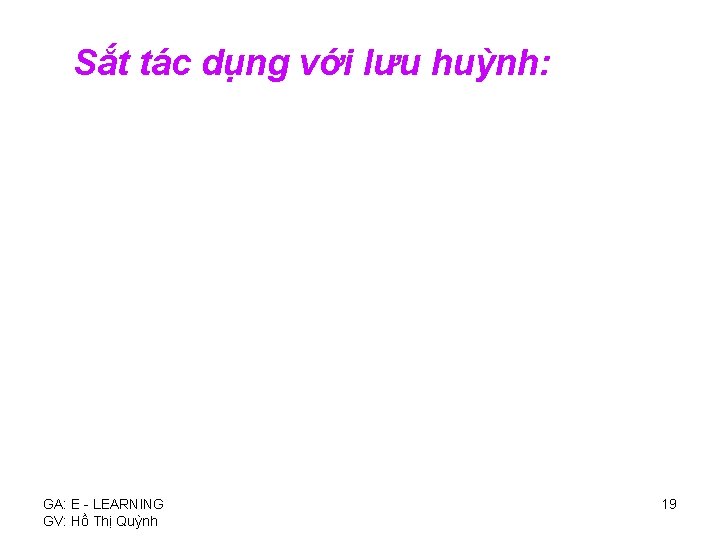 Sắt tác dụng với lưu huỳnh: GA: E - LEARNING GV: Hồ Thị Quỳnh