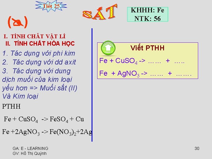 Tiết 25 ( ) I. TÍNH CHẤT VẬT LÍ II. TÍNH CHẤT HÓA HỌC