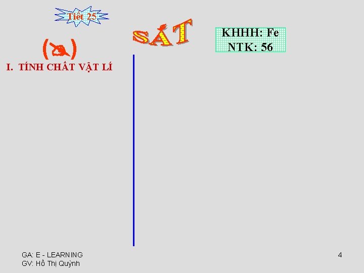 Tiết 25 ( ) KHHH: Fe NTK: 56 I. TÍNH CHẤT VẬT LÍ GA: