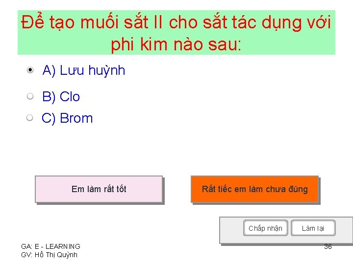 Để tạo muối sắt II cho sắt tác dụng với phi kim nào sau: