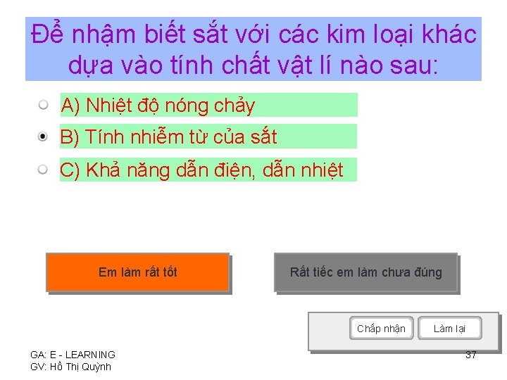 Để nhậm biết sắt với các kim loại khác dựa vào tính chất vật