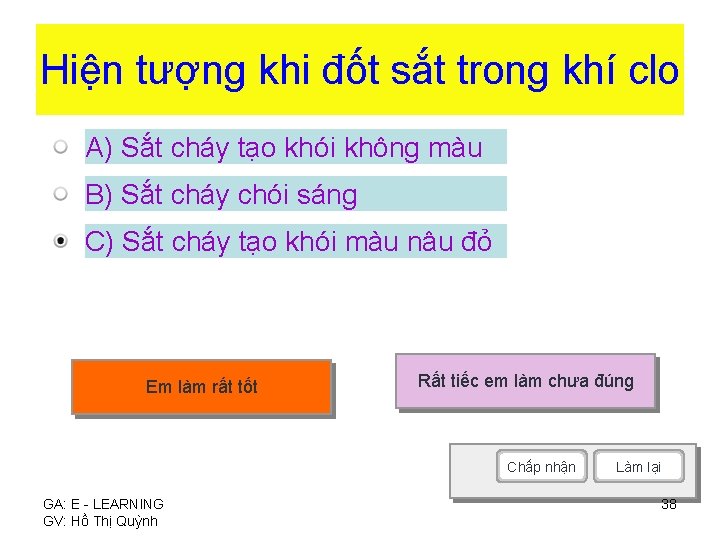 Hiện tượng khi đốt sắt trong khí clo A) Sắt cháy tạo khói không