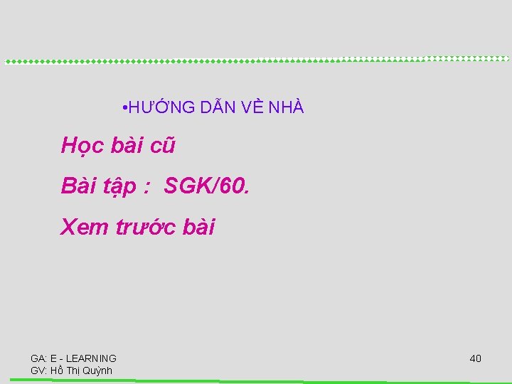  • HƯỚNG DẪN VỀ NHÀ Học bài cũ Bài tập : SGK/60. Xem