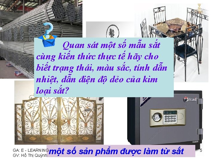 Quan sát một số mẫu sắt cùng kiến thức thực tế hãy cho biết