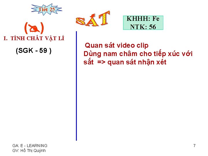 Tiết 25 ( ) KHHH: Fe NTK: 56 I. TÍNH CHẤT VẬT LÍ (SGK