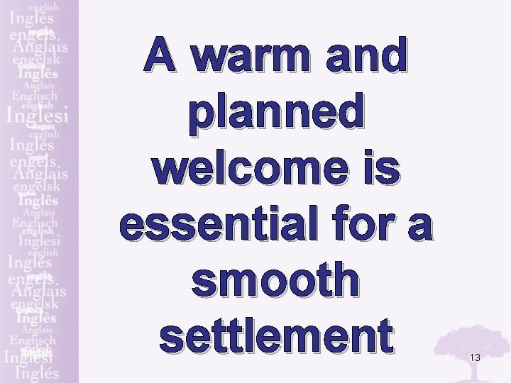 A warm and planned welcome is essential for a smooth settlement 13 
