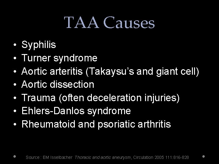 TAA Causes • • Syphilis Turner syndrome Aortic arteritis (Takaysu’s and giant cell) Aortic