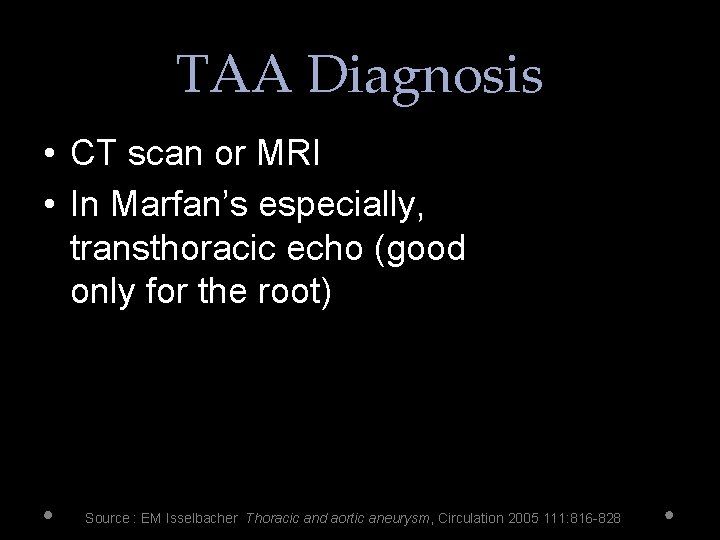 TAA Diagnosis • CT scan or MRI • In Marfan’s especially, transthoracic echo (good