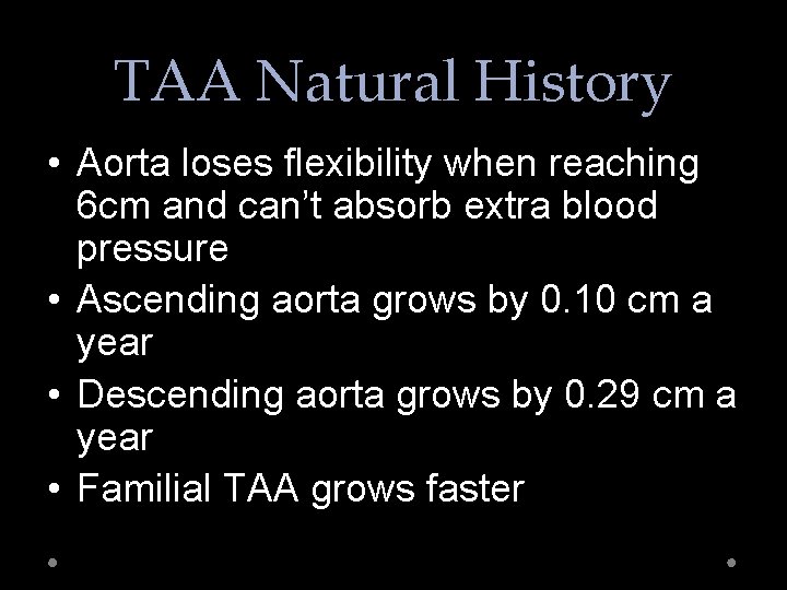 TAA Natural History • Aorta loses flexibility when reaching 6 cm and can’t absorb