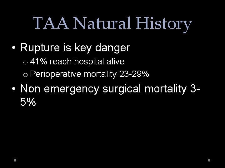 TAA Natural History • Rupture is key danger o 41% reach hospital alive o