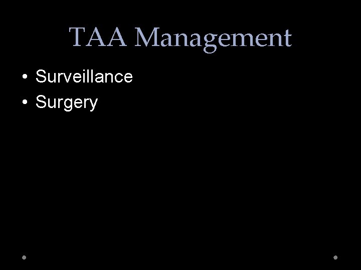 TAA Management • Surveillance • Surgery 