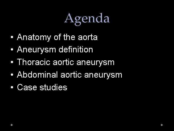 Agenda • • • Anatomy of the aorta Aneurysm definition Thoracic aortic aneurysm Abdominal