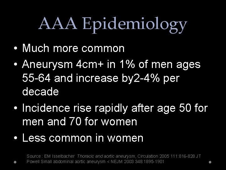AAA Epidemiology • Much more common • Aneurysm 4 cm+ in 1% of men