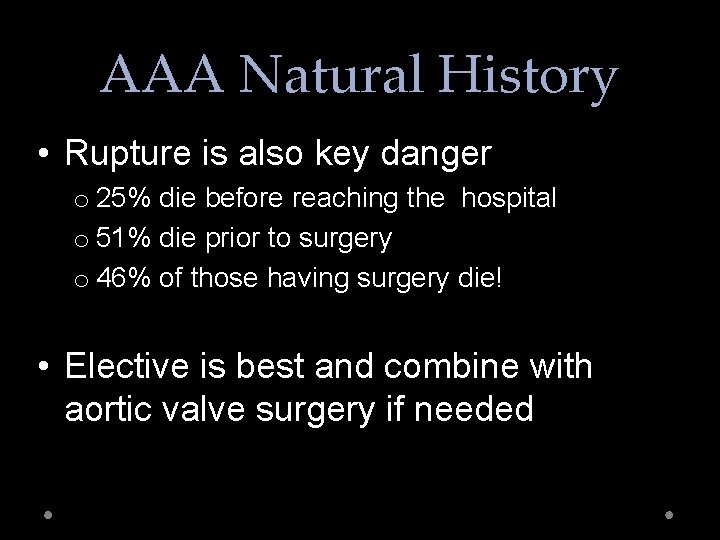 AAA Natural History • Rupture is also key danger o 25% die before reaching