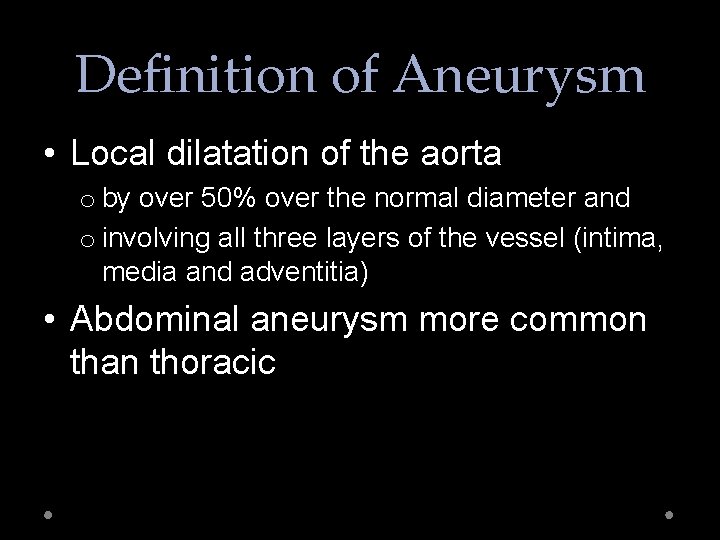 Definition of Aneurysm • Local dilatation of the aorta o by over 50% over