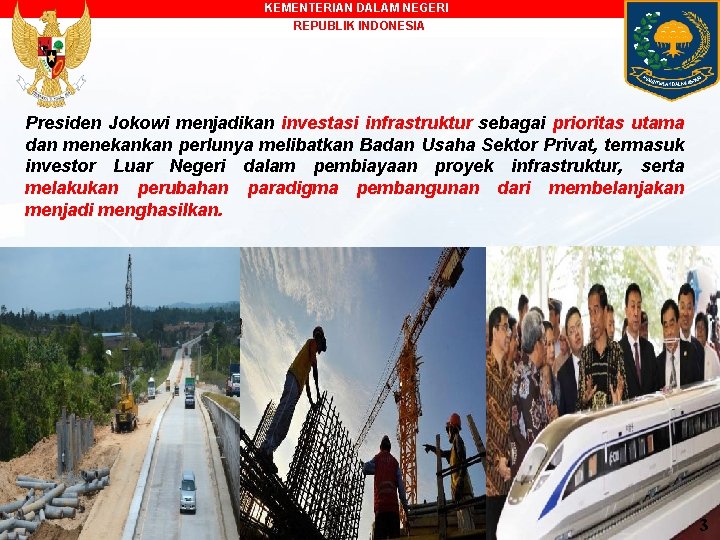 KEMENTERIAN DALAM NEGERI REPUBLIK INDONESIA Presiden Jokowi menjadikan investasi infrastruktur sebagai prioritas utama dan