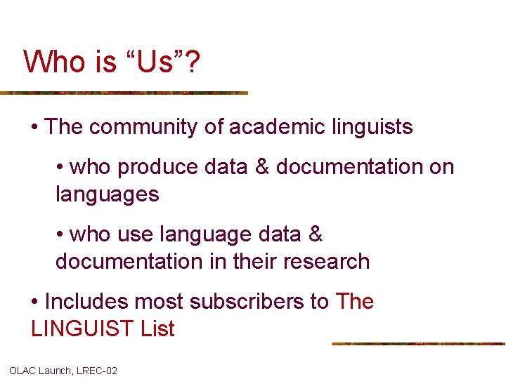 Who is “Us”? • The community of academic linguists • who produce data &