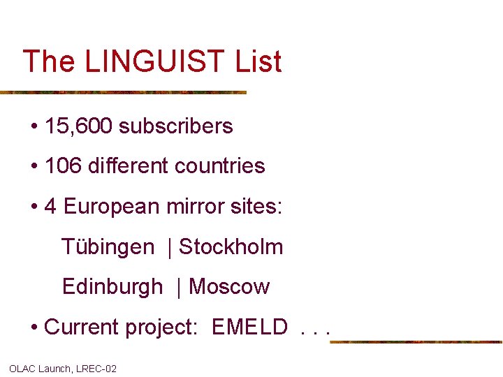 The LINGUIST List • 15, 600 subscribers • 106 different countries • 4 European