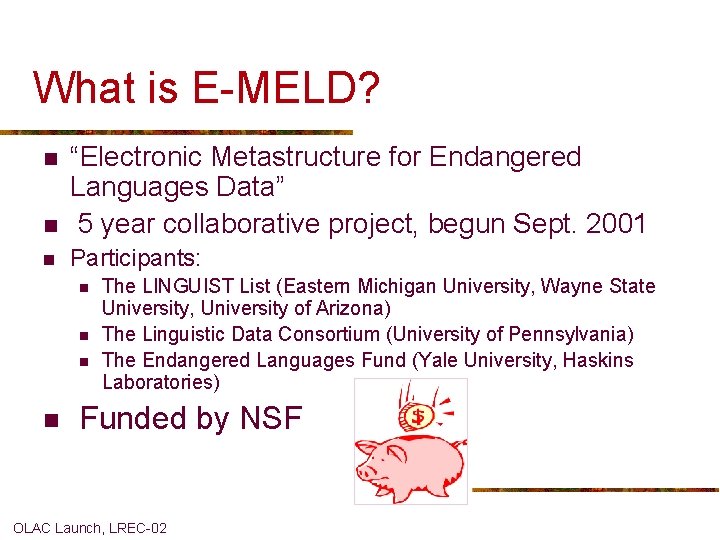 What is E-MELD? n “Electronic Metastructure for Endangered Languages Data” 5 year collaborative project,