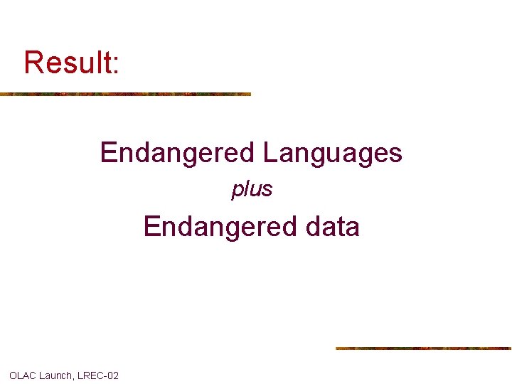 Result: Endangered Languages plus Endangered data OLAC Launch, LREC-02 