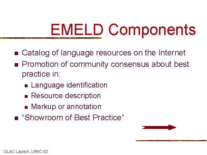 EMELD Components n n Catalog of language resources on the Internet Promotion of community