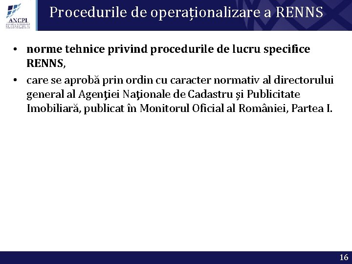 Procedurile de operaționalizare a RENNS • norme tehnice privind procedurile de lucru specifice RENNS,