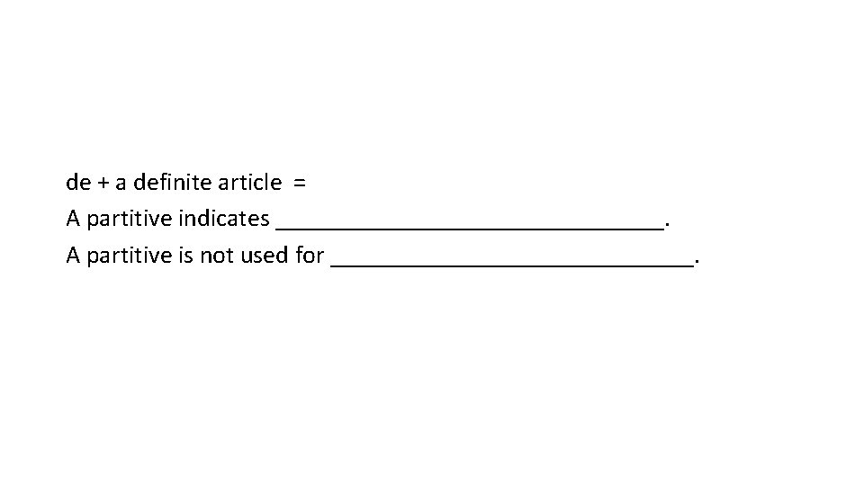 de + a definite article = A partitive indicates ________________. A partitive is not