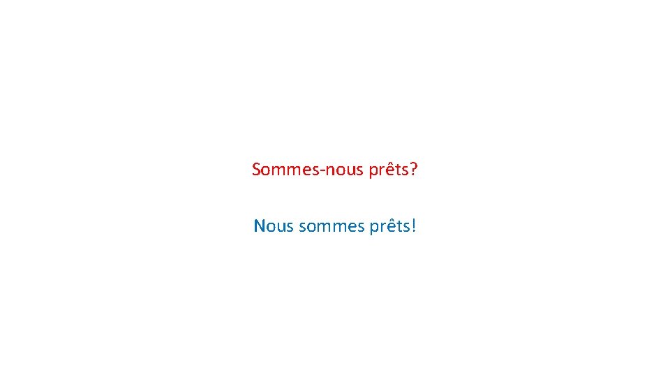 Sommes-nous prêts? Nous sommes prêts! 