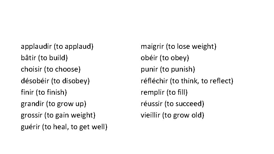 applaudir (to applaud) bâtir (to build) choisir (to choose) désobéir (to disobey) finir (to