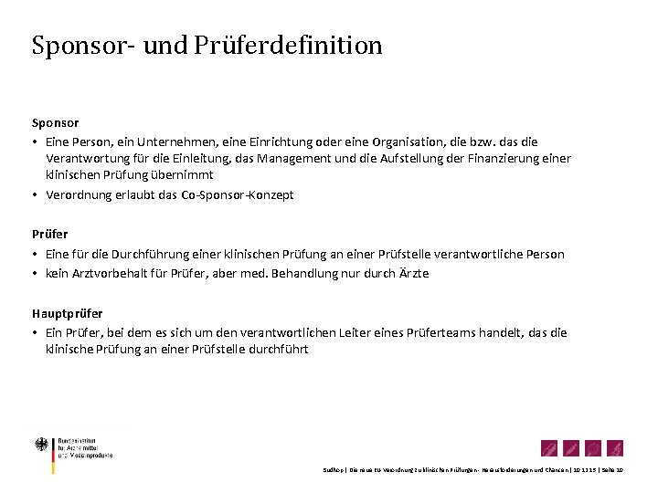 Sponsor- und Prüferdefinition Sponsor • Eine Person, ein Unternehmen, eine Einrichtung oder eine Organisation,