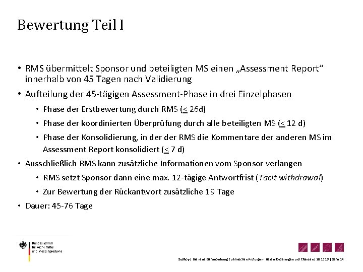 Bewertung Teil I • RMS übermittelt Sponsor und beteiligten MS einen „Assessment Report“ innerhalb