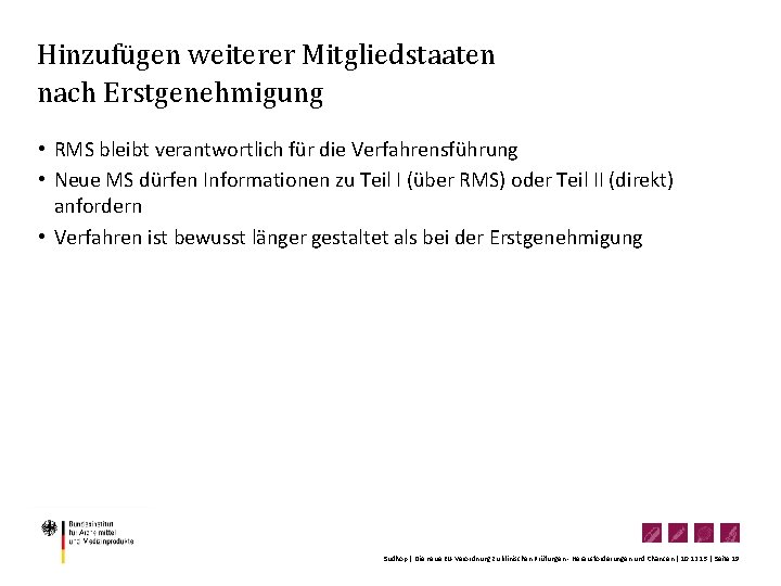 Hinzufügen weiterer Mitgliedstaaten nach Erstgenehmigung • RMS bleibt verantwortlich für die Verfahrensführung • Neue Hinzufügen weiterer Mitgliedstaaten nach Erstgenehmigung • RMS bleibt verantwortlich für die Verfahrensführung • Neue