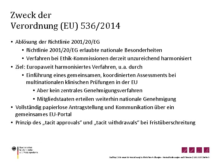 Zweck der Verordnung (EU) 536/2014 • Ablösung der Richtlinie 2001/20/EG • Richtlinie 2001/20/EG erlaubte