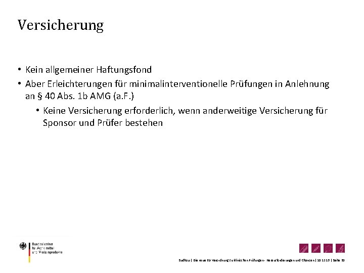 Versicherung • Kein allgemeiner Haftungsfond • Aber Erleichterungen für minimalinterventionelle Prüfungen in Anlehnung an