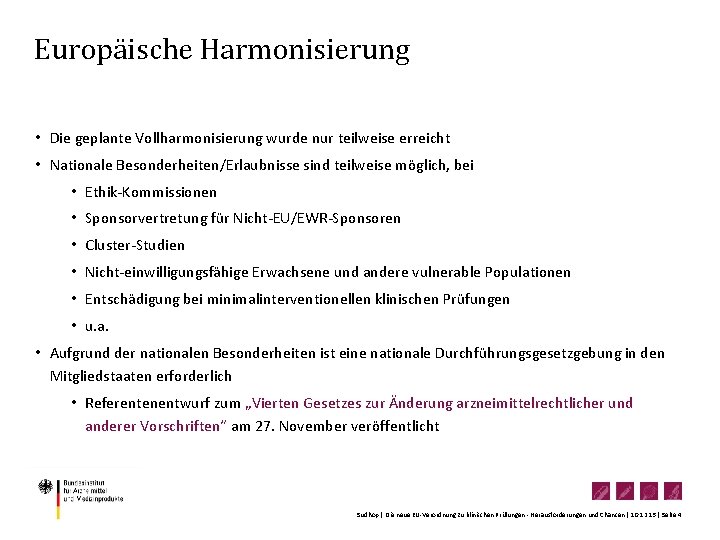 Europäische Harmonisierung • Die geplante Vollharmonisierung wurde nur teilweise erreicht • Nationale Besonderheiten/Erlaubnisse sind