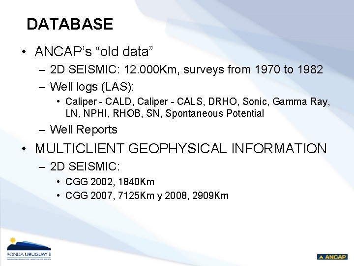 DATABASE • ANCAP’s “old data” – 2 D SEISMIC: 12. 000 Km, surveys from