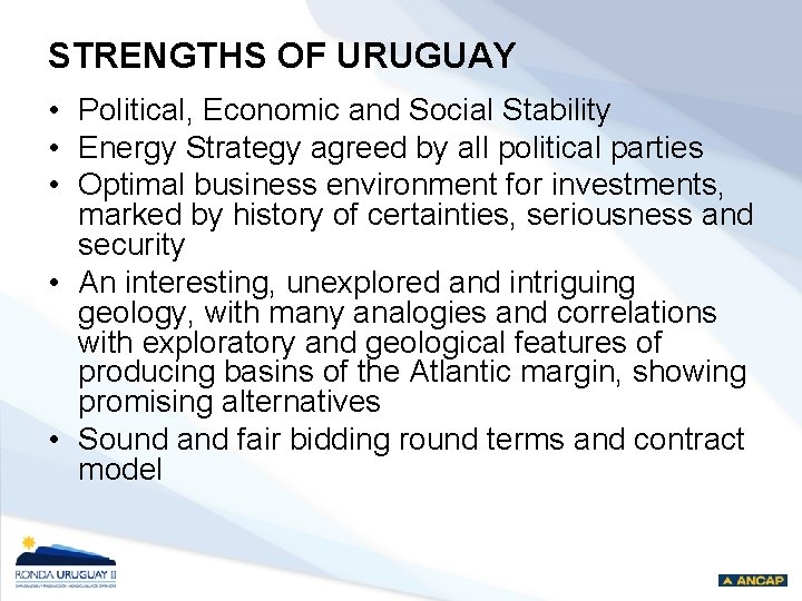 STRENGTHS OF URUGUAY • Political, Economic and Social Stability • Energy Strategy agreed by