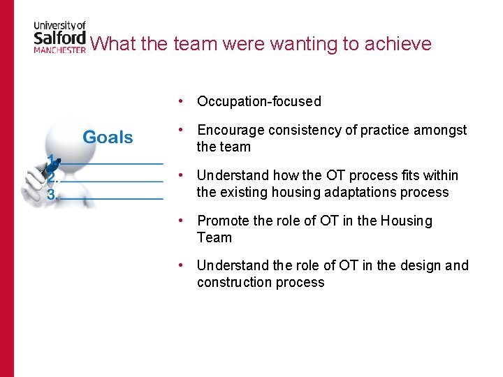 What the team were wanting to achieve • Occupation-focused • Encourage consistency of practice