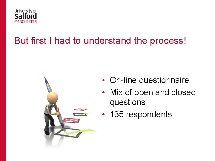 But first I had to understand the process! • On-line questionnaire • Mix of