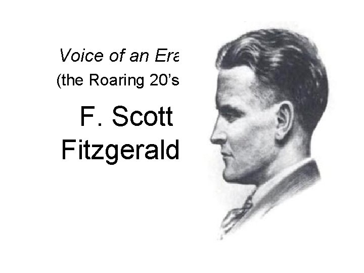 Voice of an Era (the Roaring 20’s) F. Scott Fitzgerald 