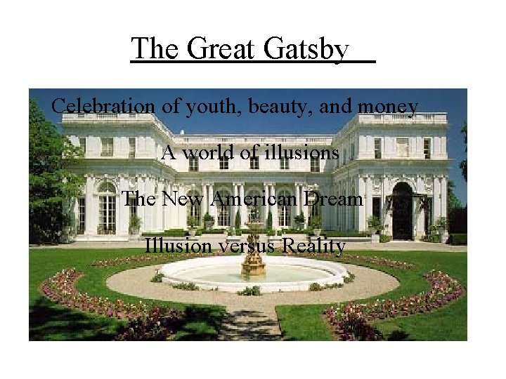 The Great Gatsby Celebration of youth, beauty, and money A world of illusions The