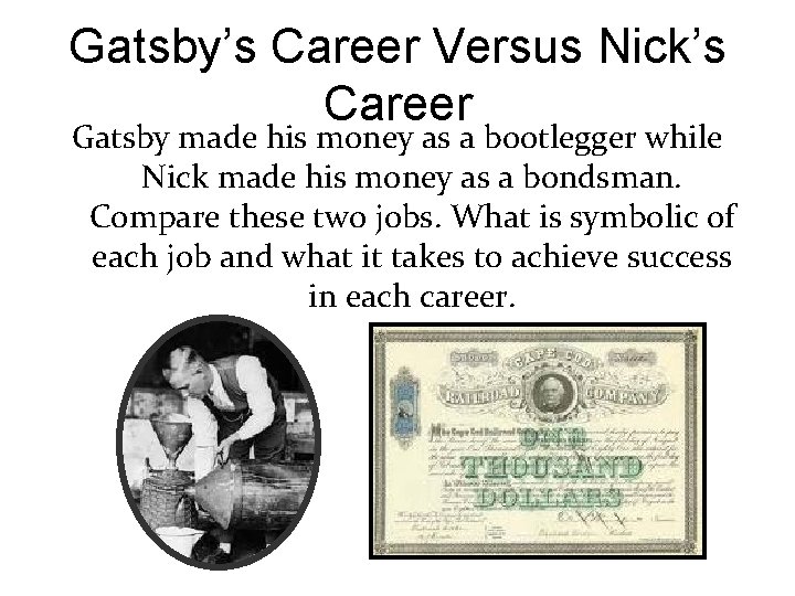 Gatsby’s Career Versus Nick’s Career Gatsby made his money as a bootlegger while Nick