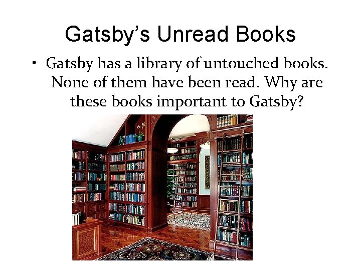 Gatsby’s Unread Books • Gatsby has a library of untouched books. None of them