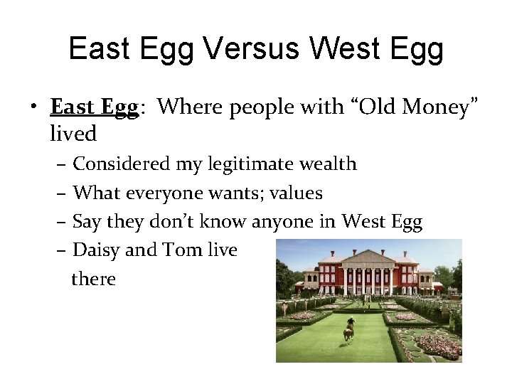 East Egg Versus West Egg • East Egg: Where people with “Old Money” lived