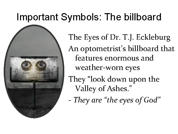 Important Symbols: The billboard The Eyes of Dr. T. J. Eckleburg An optometrist’s billboard