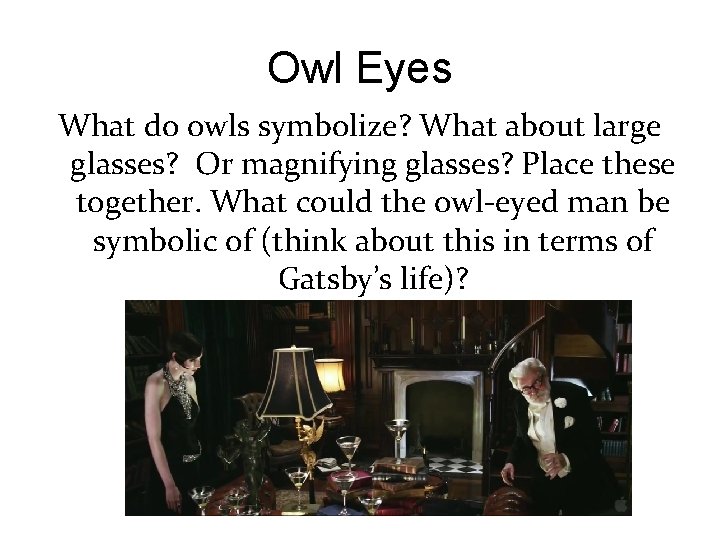 Owl Eyes What do owls symbolize? What about large glasses? Or magnifying glasses? Place